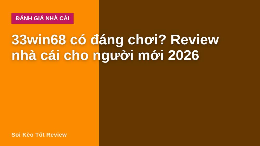 33win68 có đáng chơi? Review nhà cái cho người mới 2026